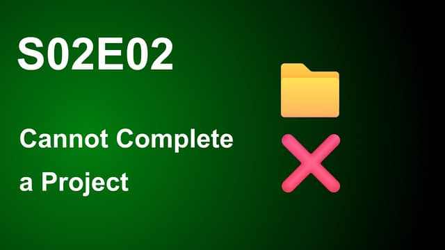 Cannot Complete a Project